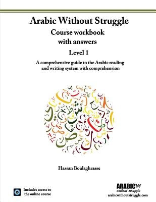 Arabic Without Struggle level 1: A comprehensive guide to the Arabic reading and writing system with comprehension by Boulaghrasse, Hassan