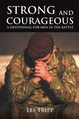 Strong and Courageous: A Devotional for Men in the Battle by Tripp, Les