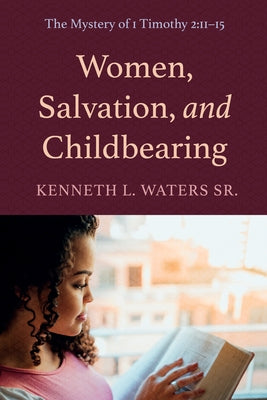 Women, Salvation, and Childbearing by Waters, Kenneth L., Sr.
