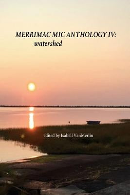 Merrimac Mic Anthology IV: Watershed by Vanmerlin, Isabell