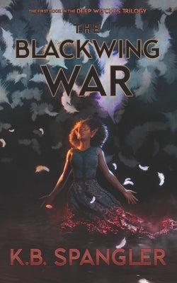 The Blackwing War by Spangler, K. B.