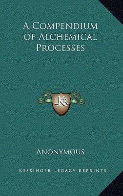 A Compendium of Alchemical Processes by Anonymous