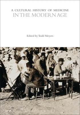 A Cultural History of Medicine in the Modern Age by Meyers, Todd