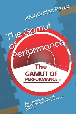 The Gamut of Performance: The Young Strength and Conditioning Coach's Guide to Success by Perez, Juancarlos