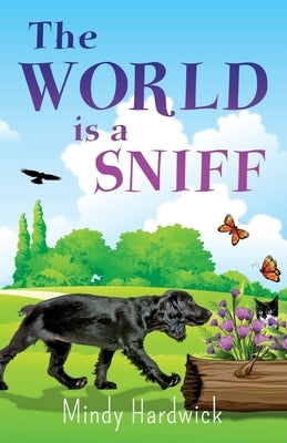 The World Is a Sniff by Hardwick, Mindy