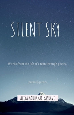 Silent Sky: Words from the life of a teen through poetry by Basravi, Aliya Abubakar