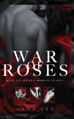 The Complete War of Roses Trilogy: A Dark Mafia Romance: XV, VII and I: War of Roses Universe by Sky, Lana