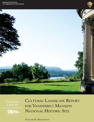 Cultural Landscape Report for Vanderbilt Mansion National Historic Site - Volume II: Treatment by National Park Service, U. S. Department