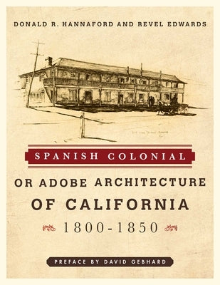 Spanish Colonial or Adobe Architecture of California: 1800-1850 by Hannaford, Donald R.