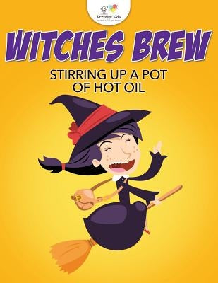 Witches Brew Stirring Up a Pot of Hot Oil by Kreative Kids