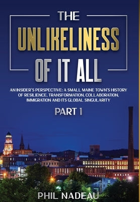 The Unlikeliness of it All by Nadeau, Phil
