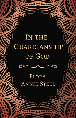 In the Guardianship of God by Steel, Flora Annie