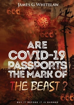 Are Covid-19 Passports the Mark of the Beast by Whitelaw, James G.