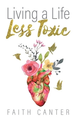 Living a Life Less Toxic by Canter, Faith