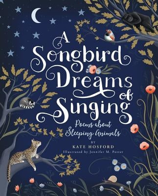 A Songbird Dreams of Singing: Poems about Sleeping Animals by Hosford, Kate