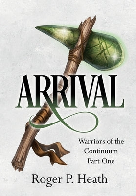 Warriors of the Continuum Part One: Arrival by Heath, Roger P.