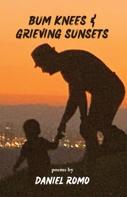 Bum Knees and Grieving Sunsets by Romo, Daniel