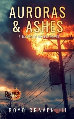 Auroras & Ashes: A Ravaged Skies Novel by Craven, Boyd, III