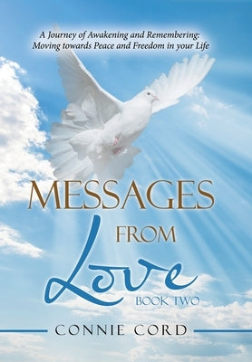 Messages from Love: A Journey of Awakening and Remembering: Moving Towards Peace and Freedom in Your Life by Cord, Connie