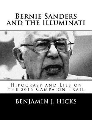 Bernie Sanders and the Illuminati by Hicks, Benjamin J.