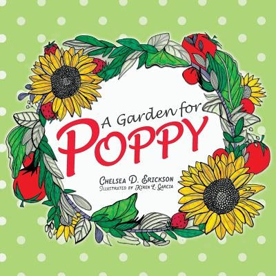 A Garden for Poppy by Erickson, Chelsea D.