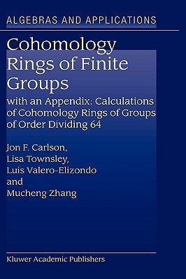 Cohomology Rings of Finite Groups: With an Appendix: Calculations of Cohomology Rings of Groups of Order Dividing 64 by Carlson, Jon F.
