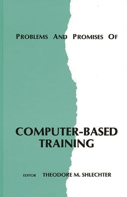 Problems and Promises of Computer-Based Training by Shlechter, Theodore M.