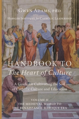 Handbook to The Heart of Culture, Volume II-The Medieval World to the Renaissance-Baroque Era by Adams, Gwen