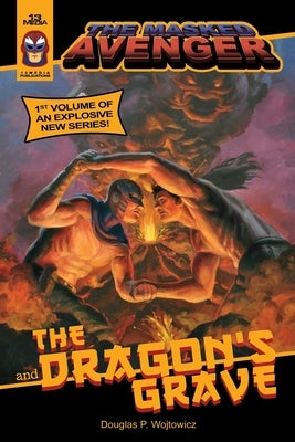 The Masked Avenger and The Dragon's Grave: The Masked Avenger #1 by Wojtowicz, Douglas P.
