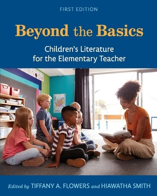 Beyond the Basics: Children's Literature for the Elementary Teacher by Flowers, Tiffany a.
