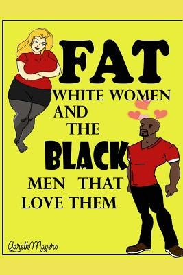 Fat White Women & the Black Men that Love them: Tyrell & Chloe by Mayers, Gareth