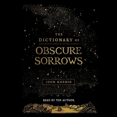 The Dictionary of Obscure Sorrows by Koenig, John
