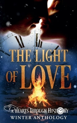 The Light of Love: A Hearts Through History Winter Anthology by Ahearn, Elf