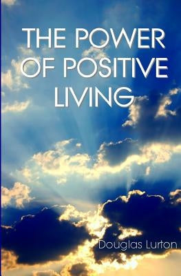 The Power Of Positive Living by Lurton, Douglas