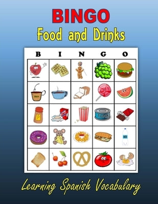 Bingo: Food and Drinks (Learning Spanish Vocabulary) by Mahoney, C.