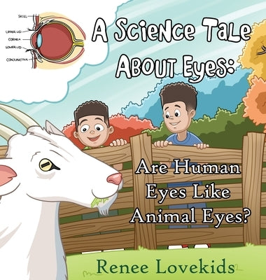 A Science Tale About Eyes: Are Human Eyes Like Animal Eyes? by Lovekids, Renee
