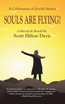 Souls Are Flying! A Celebration of Jewish Stories by Davis, Scott Hilton