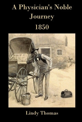 A Physician's Noble Journey: 1850 by Thomas, Lindy