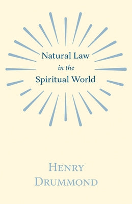Natural Law in the Spiritual World;With an Essay on Religion by James Young Simpson by Drummond, Henry