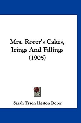 Mrs. Rorer's Cakes, Icings And Fillings (1905) by Rorer, Sarah Tyson Heston