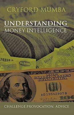 Understanding Money Intelligence: Challenge.Provocation. Advice by Mumba, Cryford