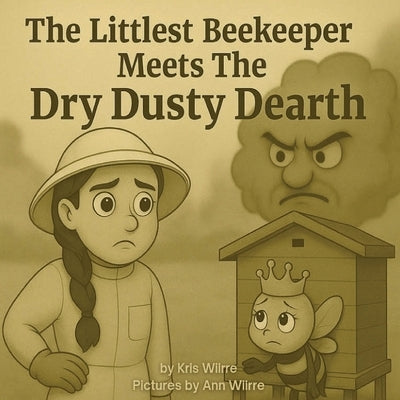 The Littlest Beekeeper Meets The Dry Dusty Dearth by Wiirre, Kris