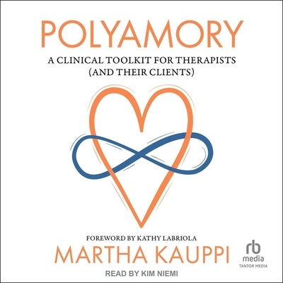 Polyamory: A Clinical Toolkit for Therapists (and Their Clients) by Kauppi, Martha