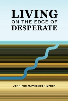 Living on the Edge of Desperate by Speer, Jennifer Mathewson