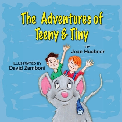 The Adventures of Teeny and Tiny by Huebner, Joan