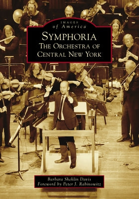 Symphoria: The Orchestra of Central New York by Davis, Barbara Sheklin