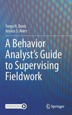 A Behavior Analyst's Guide to Supervising Fieldwork by Davis, Tonya N.