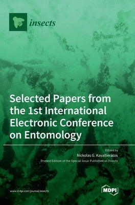 Selected Papers from the 1st International Electronic Conference on Entomology by Kavallieratos, Nickolas G.