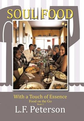 Soul Food with a Touch of Essence: Food on the Go by Peterson, L. F.