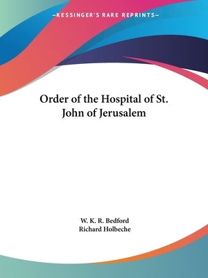 Order of the Hospital of St. John of Jerusalem by Bedford, W. K. R.
